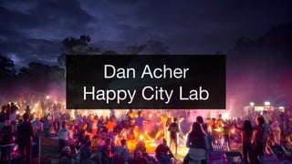 Dan Acher

Happy City Lab
 