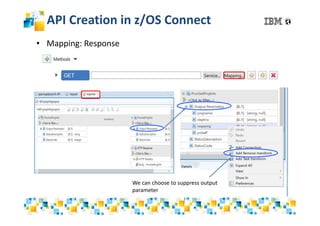 API Creation in z/OS Connect
• Mapping: Response
We can choose to suppress output
parameter
 