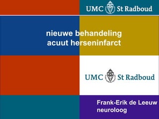 Frank-Erik de Leeuw neuroloog nieuwe behandeling acuut herseninfarct 