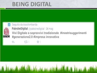 Vivi Digitale o sopravvivi tradizionale #inostrisuggerimenti
#generazione2.0 #impresa innovativa
BEING DIGITAL
 