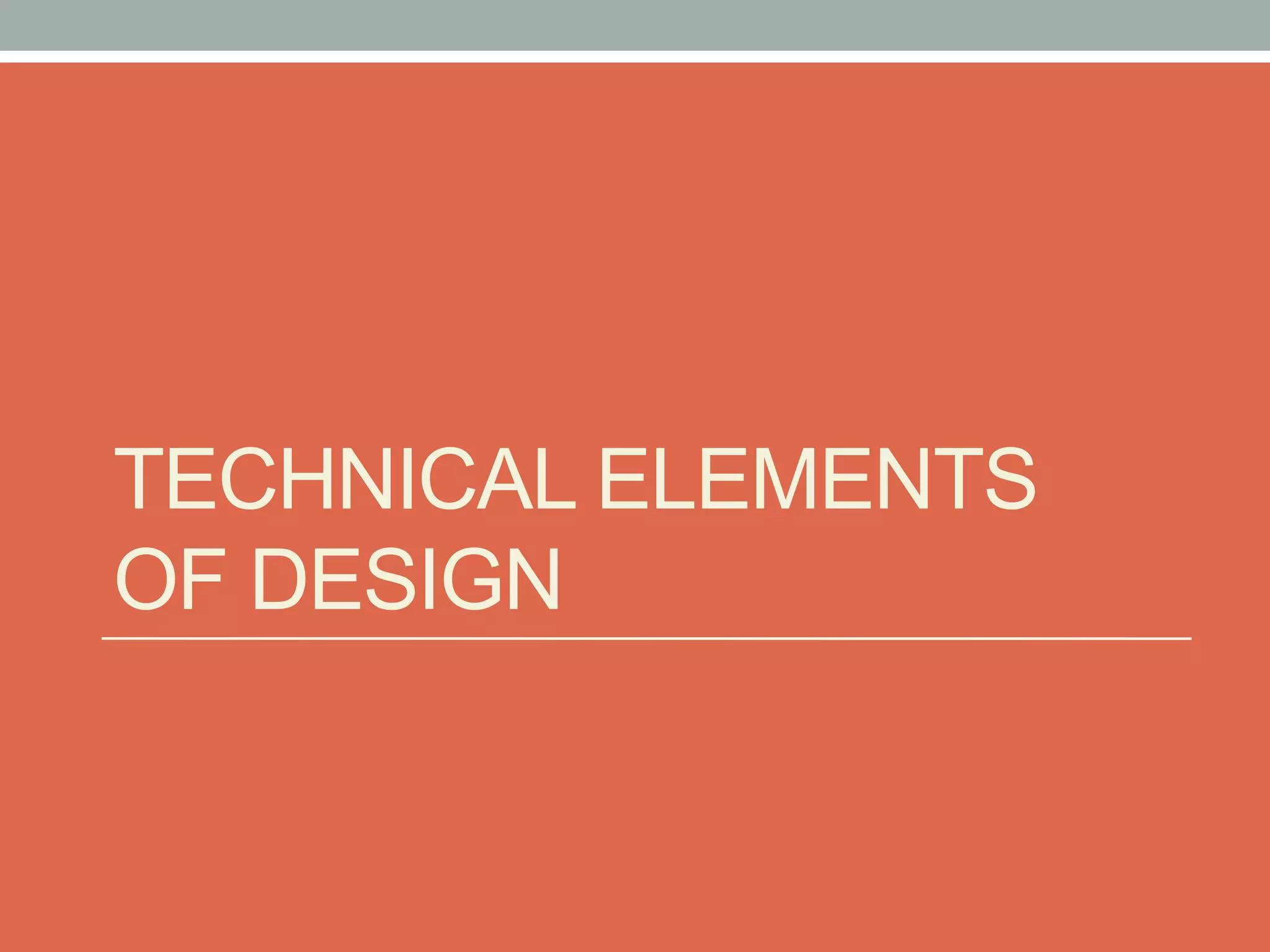 TECHNICAL ELEMENTS
OF DESIGN
 