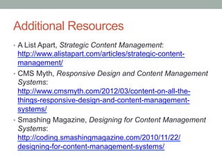 Additional Resources
•  A List Apart, Strategic Content Management:
   http://www.alistapart.com/articles/strategic-conten...