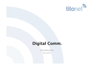 Digital Comm.
   Introduction
     feb-2011
 
