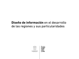 Diseño de información en el desarrollo
de las regiones y sus particularidades

Departamento de Diseño
Facultad de Artes

 