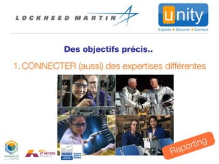 Des objectifs précis.. Reporting CONNECTER (aussi) des expertises différentes 