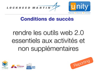 Conditions de succès Reporting rendre les outils web 2.0 essentiels aux activités et non supplémentaires 