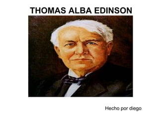 THOMAS ALBA EDINSON
Hecho por diego
 