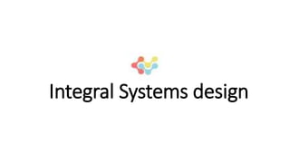 Integral Systems design
 