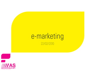 e-marketing
   22/02/2010
 