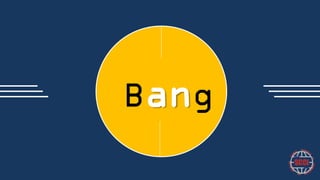 Bang

 