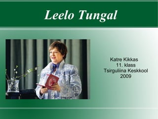 Leelo Tungal Katre Kikkas 11. klass Tsirguliina Keskkool 2009 