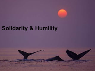 Solidarity & Humility
 