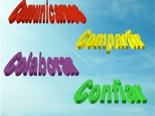 Comunicarnos Compartir Colaborar Confiar 