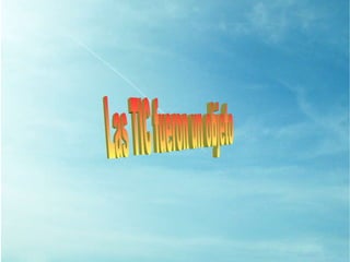 Las TIC fueron un objeto 