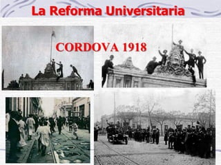 La Reforma Universitaria
CORDOVA 1918
 