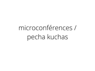 microconférences /
pecha kuchas
 