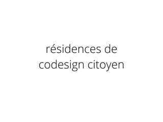 résidences de
codesign citoyen
 
