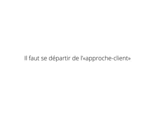 Il faut se départir de l’«approche-client»
 