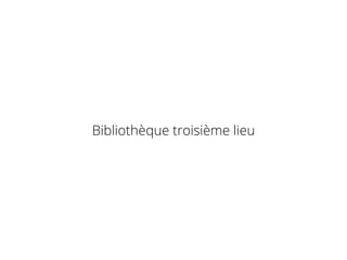 Bibliothèque troisième lieu
 
