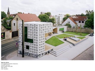 Open-Air-Library
CITY: Magdeburg (230,052 inhabitants)
COUNTRY: Germany
END OF WORK YEAR: 2009
AREA: 488 m2
COST: 325,000 €
 