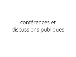 conférences et
discussions publiques
 