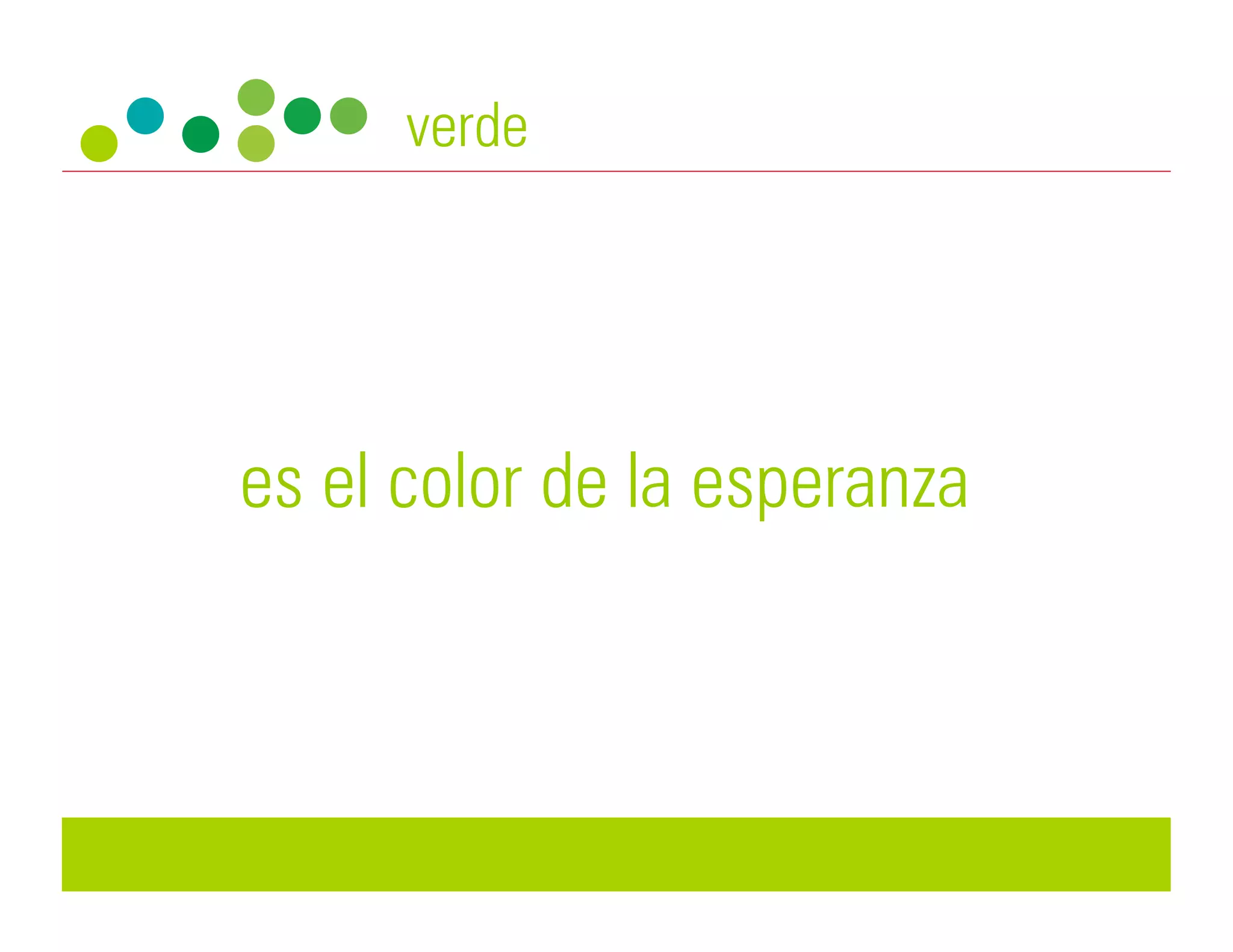 verde




es el color de la esperanza
 