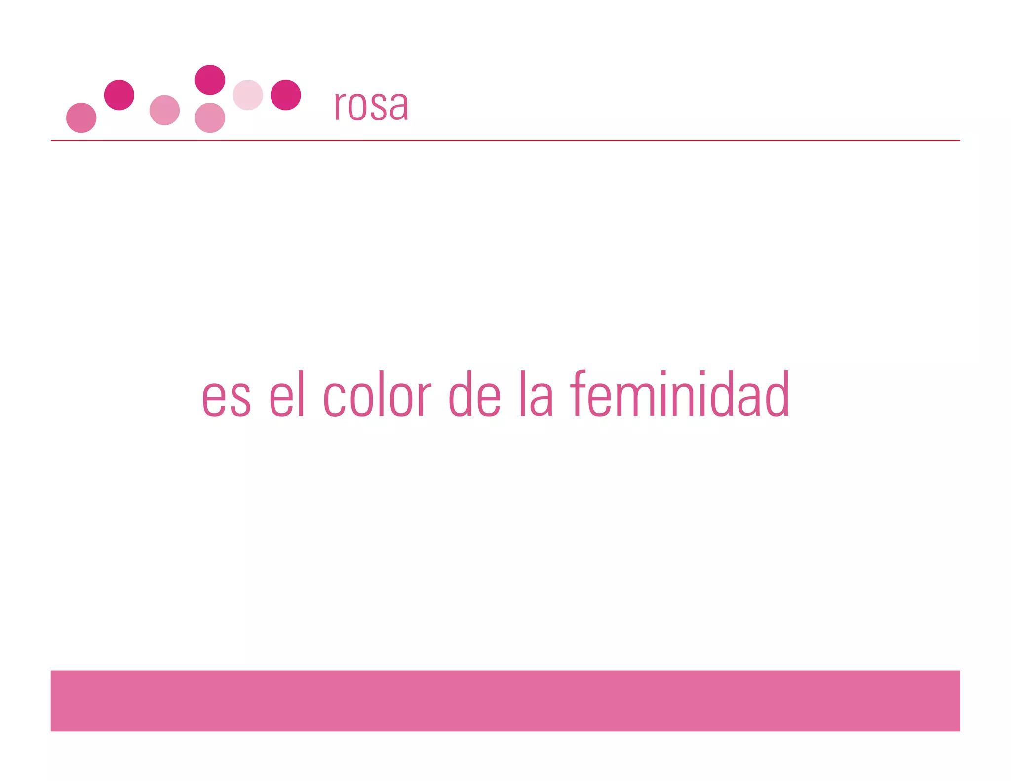 rosa




es el color de la feminidad
 
