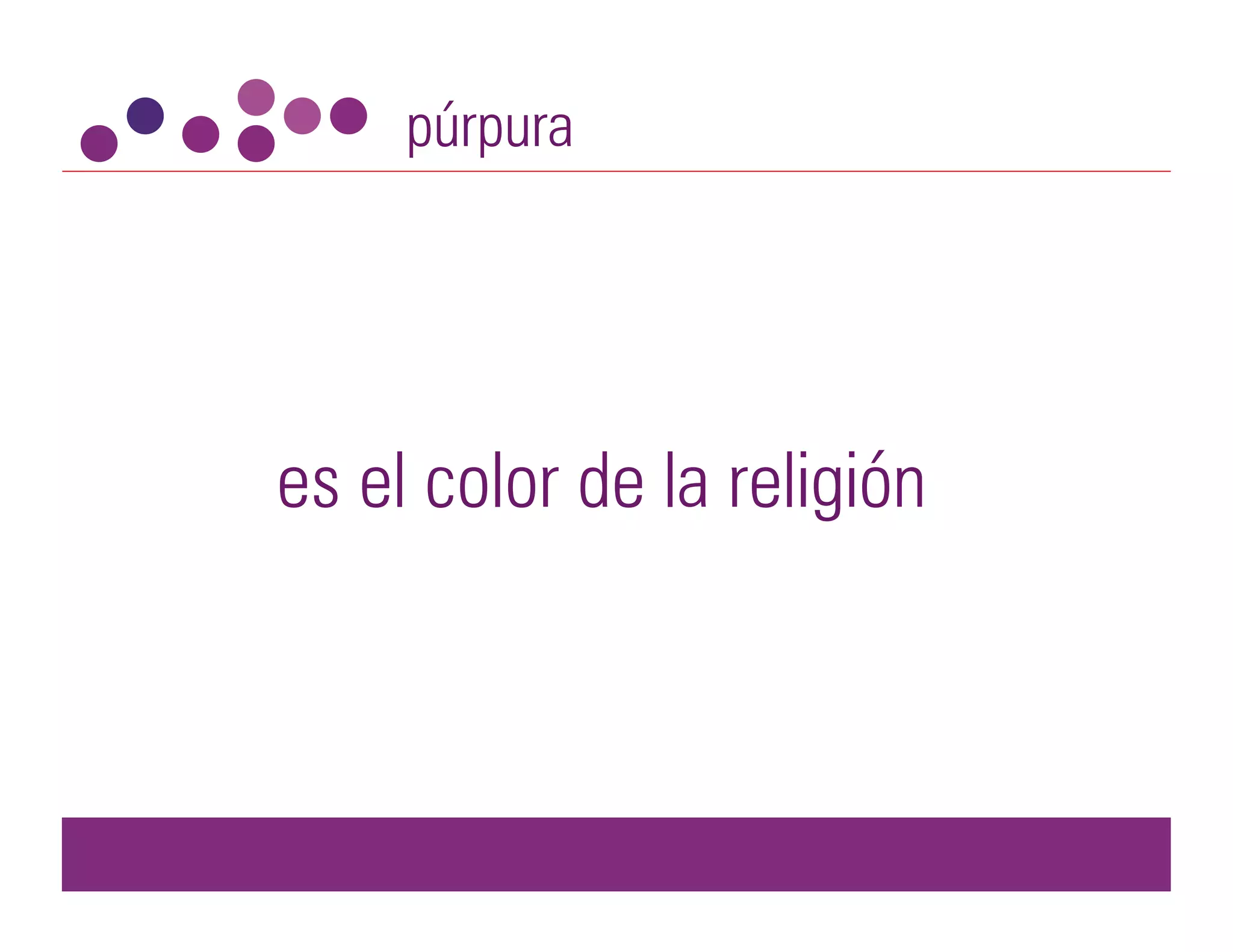 púrpura




es el color de la religión
 
