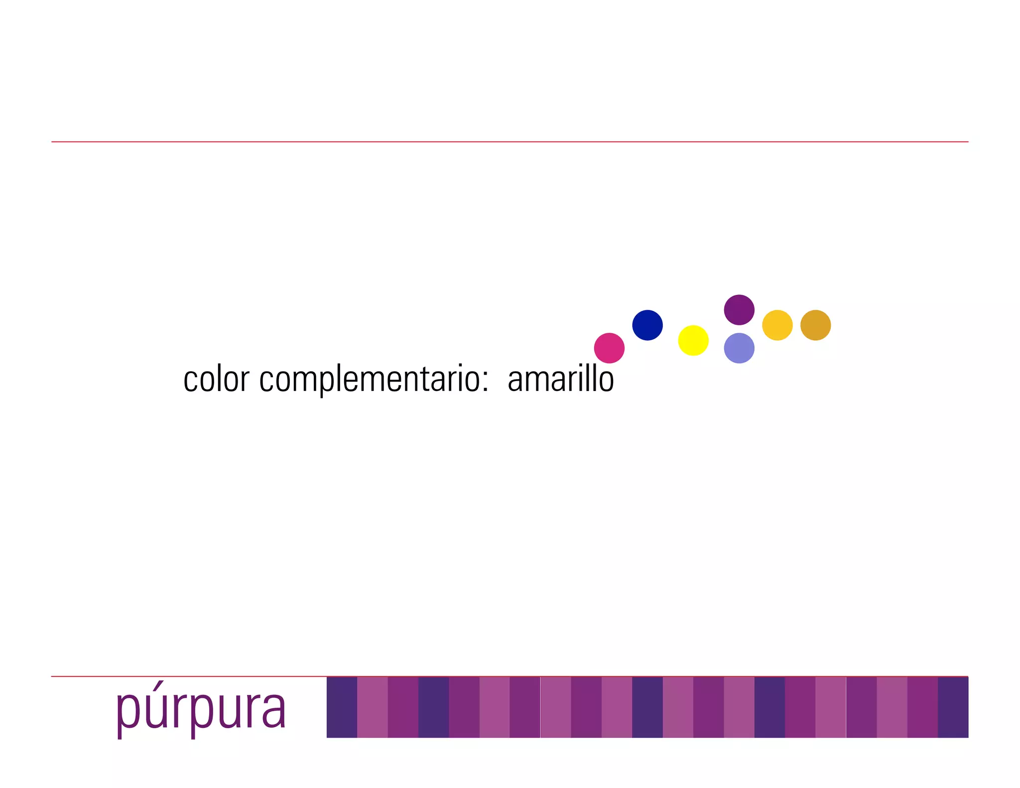 color complementario: amarillo




púrpura
 