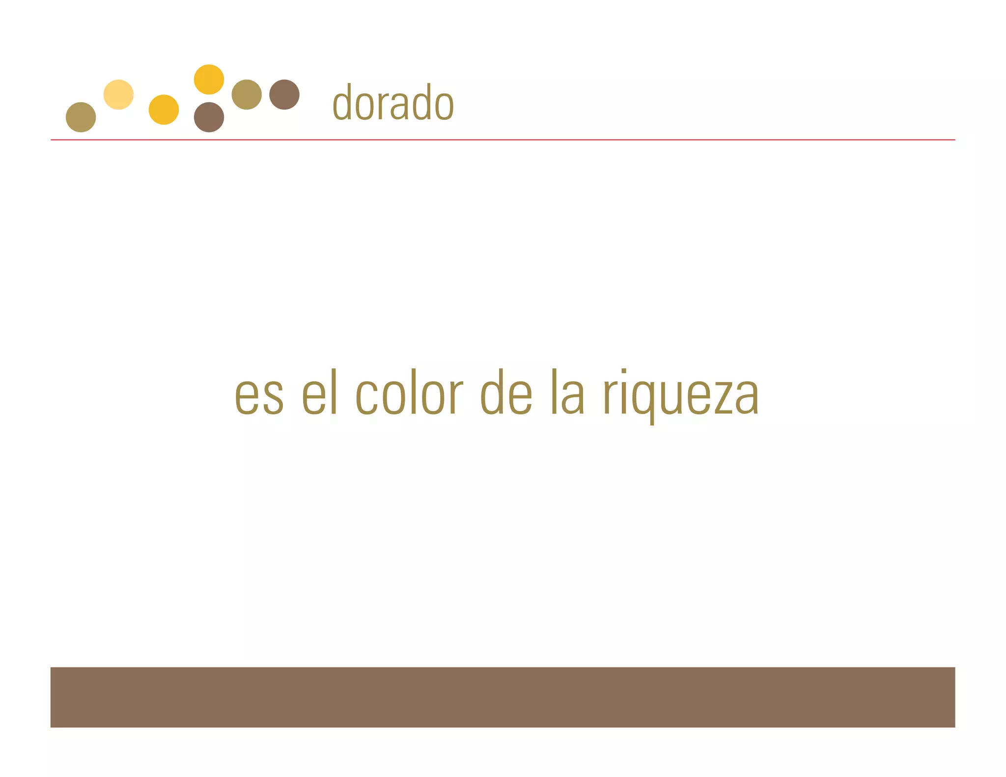 dorado




es el color de la riqueza
 