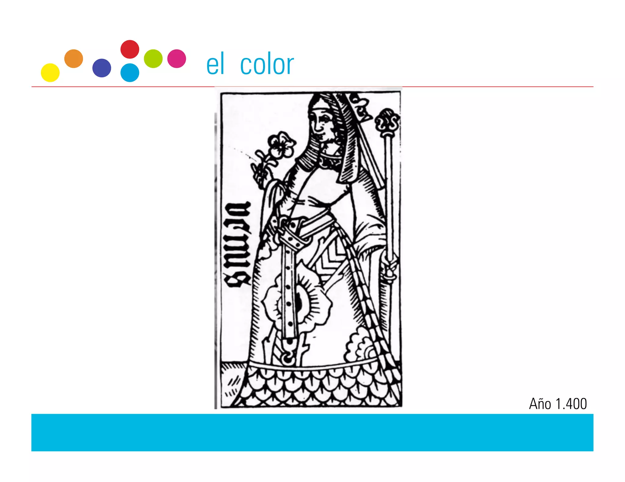 el color




           Año 1.400
 
