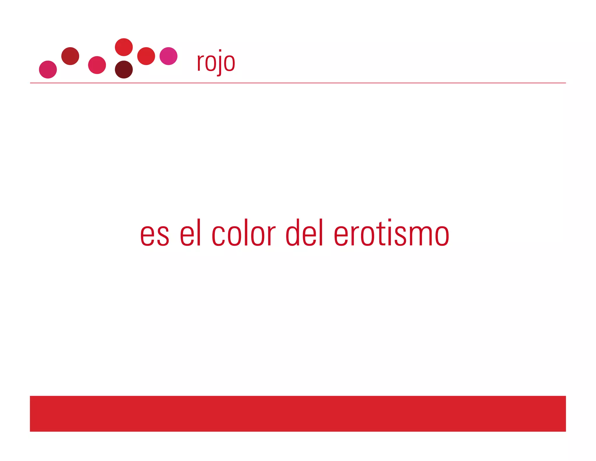 rojo




es el color del erotismo
 