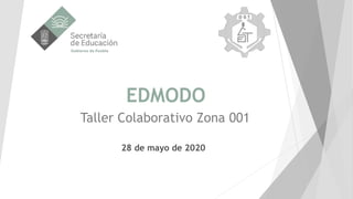 EDMODO
Taller Colaborativo Zona 001
28 de mayo de 2020
 