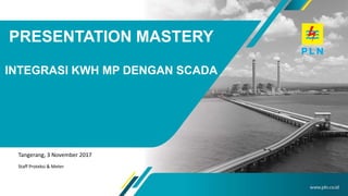 Tangerang, 3 November 2017
Staff Proteksi & Meter
PRESENTATION MASTERY
INTEGRASI KWH MP DENGAN SCADA
 