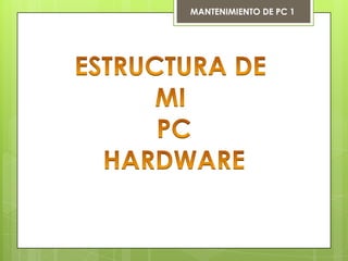MANTENIMIENTO DE PC 1
 