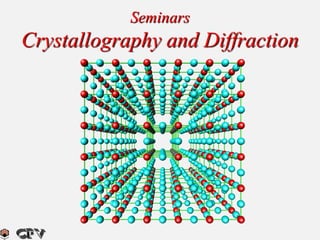 Seminars
Crystallography and Diffraction
 