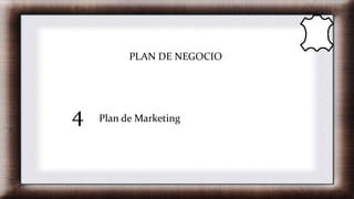 PLAN DE NEGOCIO
4 Plan de Marketing
 