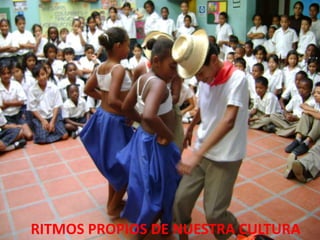RITMOS PROPIOS DE NUESTRA CULTURA
 