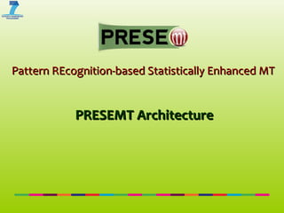 Pattern REcognition-based Statistically Enhanced MT   PRESEMT Architecture 
