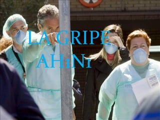 LA GRIPE
 AH1N1
 