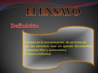 Consiste en la interpretación de un tema sin
que sea necesario usar un aparato documental,
de manera libre y asistemática.
Es breve e informal.