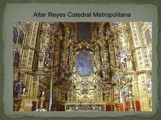 Altar Reyes Catedral Metropolitana
 