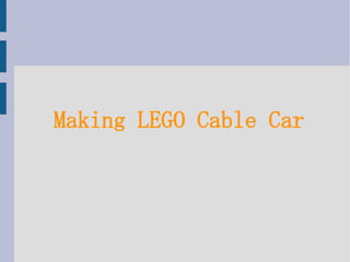 Making LEGO Cable Car
 