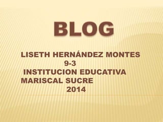 LISETH HERNÁNDEZ MONTES
9-3
INSTITUCION EDUCATIVA
MARISCAL SUCRE
2014
 