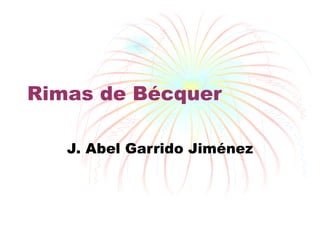 Rimas de Bécquer J. Abel Garrido Jiménez 