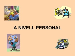 A NIVELL PERSONAL 