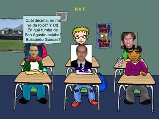 Cuál décima, no me ve de rojo!? Y Ud. En qué tumba de San Agustín estaba? Buscando Guacas? R.V.T .