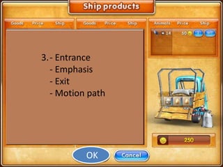 3.- Entrance
  - Emphasis
  - Exit
  - Motion path




          OK
 