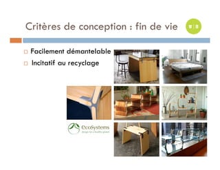 Critères de conception : fin de vie

   Facilement démantelable
   Incitatif au recyclage
 