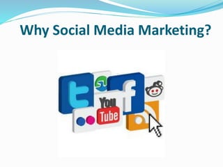 Why Social Media Marketing?
 
